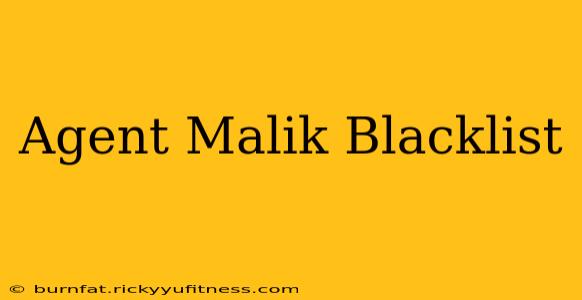 Agent Malik Blacklist