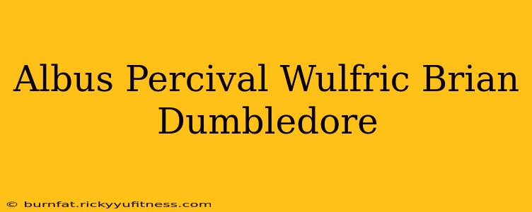 Albus Percival Wulfric Brian Dumbledore