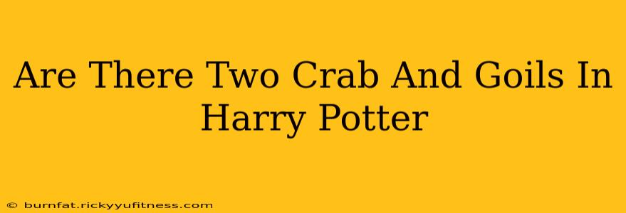 Are There Two Crab And Goils In Harry Potter