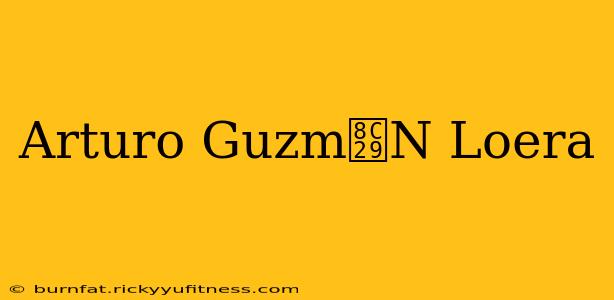 Arturo Guzm谩N Loera