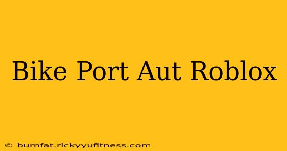 Bike Port Aut Roblox