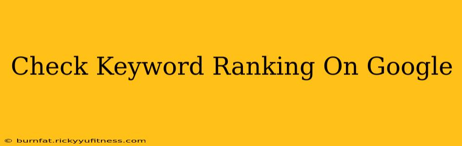 Check Keyword Ranking On Google