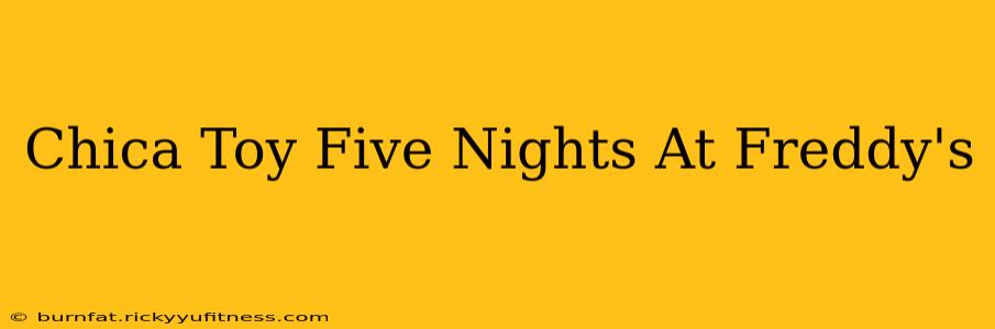 Chica Toy Five Nights At Freddy's