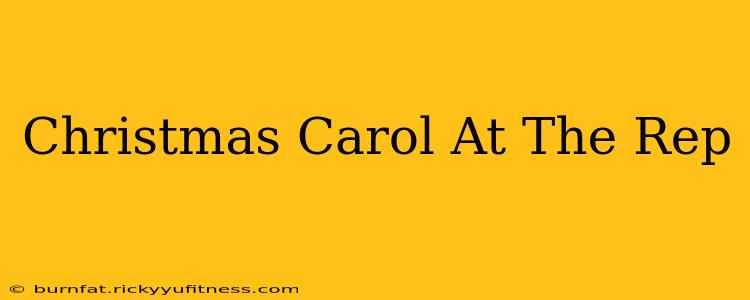 Christmas Carol At The Rep