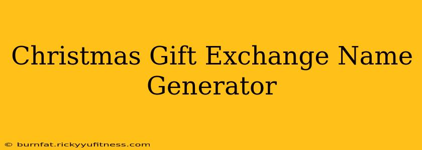Christmas Gift Exchange Name Generator