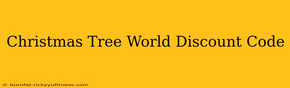 Christmas Tree World Discount Code