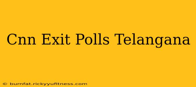 Cnn Exit Polls Telangana