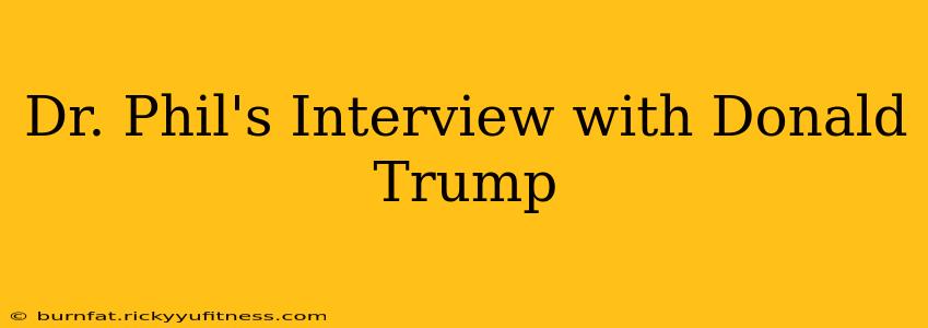 Dr. Phil's Interview with Donald Trump