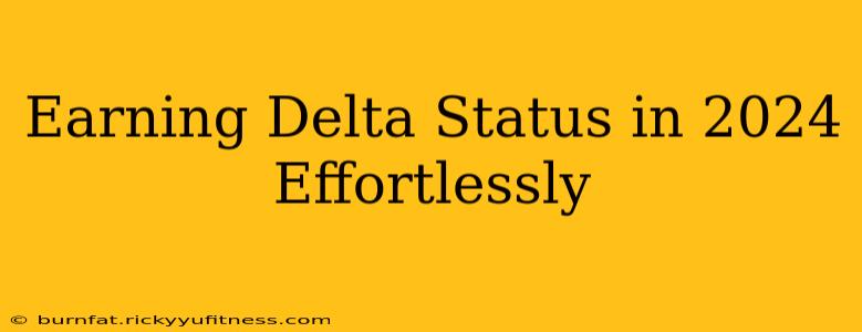 Earning Delta Status in 2024 Effortlessly
