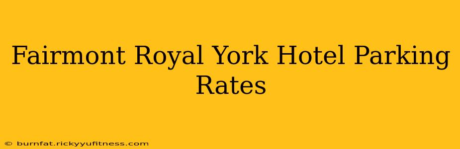 Fairmont Royal York Hotel Parking Rates
