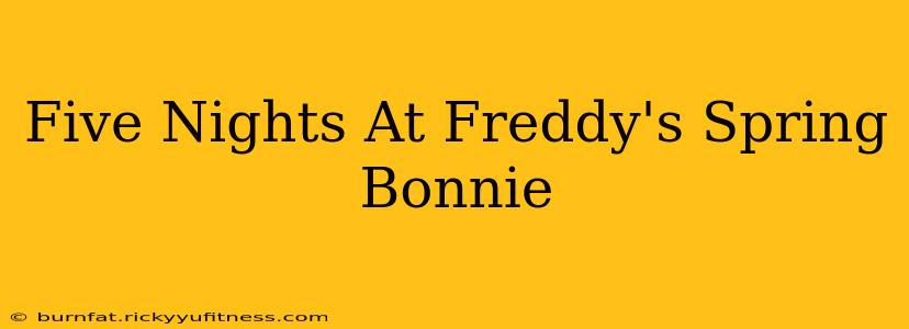 Five Nights At Freddy's Spring Bonnie