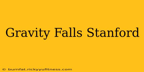 Gravity Falls Stanford