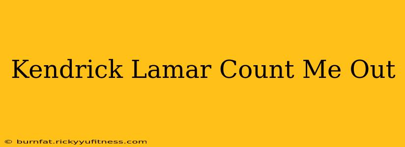 Kendrick Lamar Count Me Out