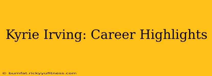 Kyrie Irving: Career Highlights