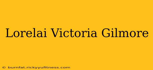 Lorelai Victoria Gilmore