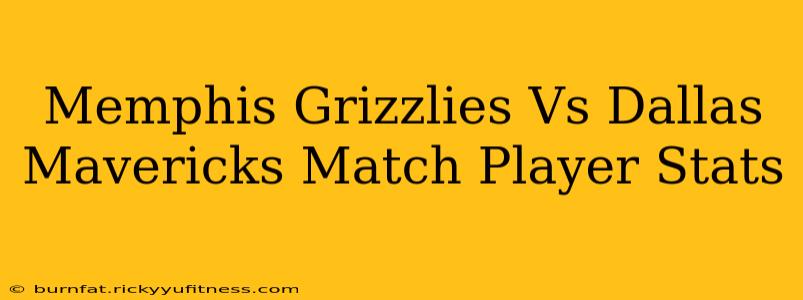 Memphis Grizzlies Vs Dallas Mavericks Match Player Stats