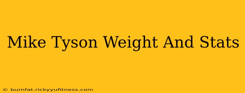 Mike Tyson Weight And Stats