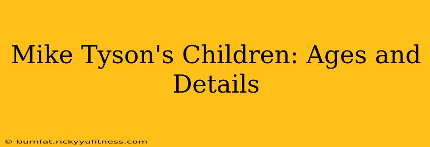 Mike Tyson's Children: Ages and Details