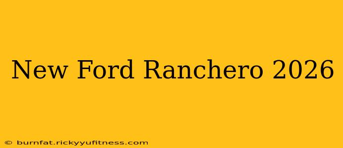 New Ford Ranchero 2026