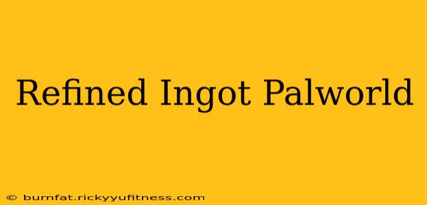 Refined Ingot Palworld