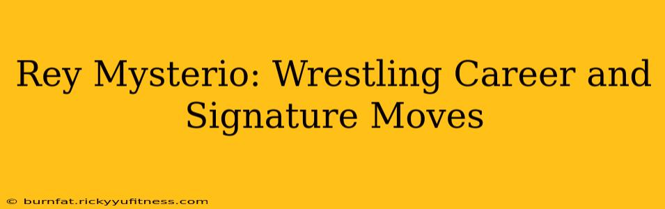 Rey Mysterio: Wrestling Career and Signature Moves
