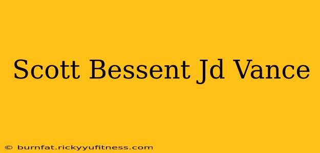 Scott Bessent Jd Vance