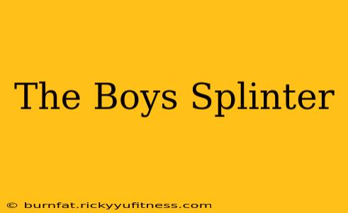 The Boys Splinter
