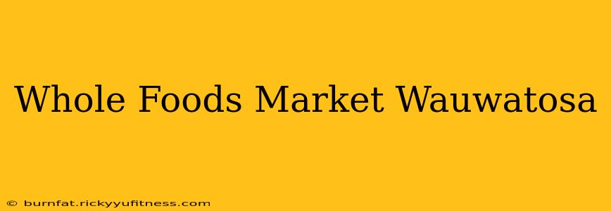 Whole Foods Market Wauwatosa