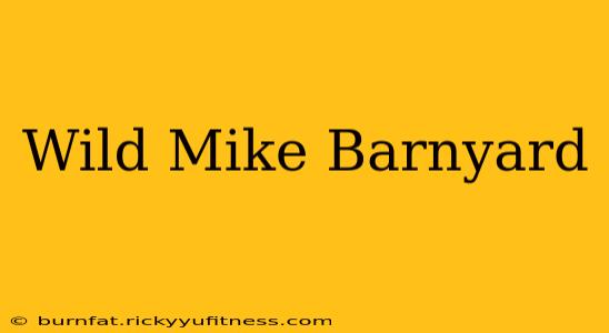 Wild Mike Barnyard