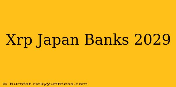 Xrp Japan Banks 2029