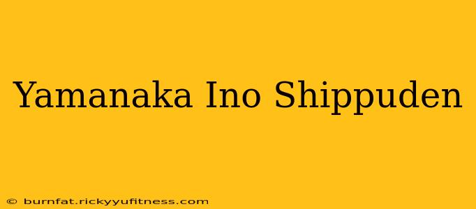 Yamanaka Ino Shippuden